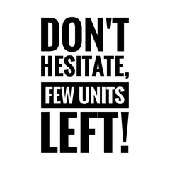 ''Don't hesitate, few units left'' Quote Illustration
