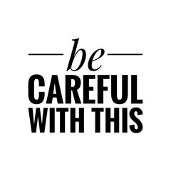''Be careful with this'' Quote Illustration Design