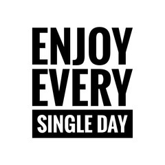 ''Enjoy every single day'' Quote Illustration