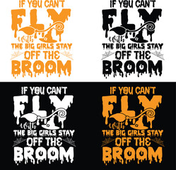 If You can't Fly With The Big Girls Stay Off The Broom- Halloween Svg Design, If You can't Fly With The Big Girls Stay Off The Broom- Halloween Typography Design,