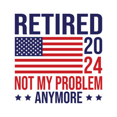 Fototapeta na wymiar Retired 2024 not My problem anymore