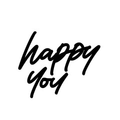happy you lettering . Inspirational typography. Motivational quote. Calligraphy postcard poster graphic design lettering element. Hand written sign