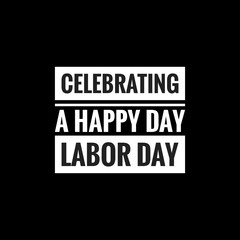 celebrating a happy day labor day simple typography with black background