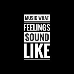 music what feelings sound like simple typography with black background