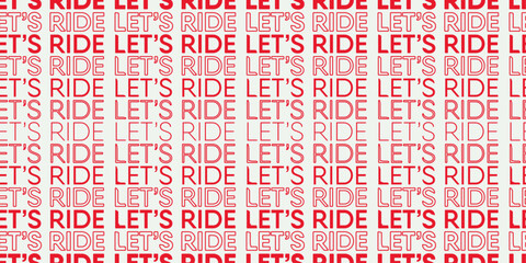 Let's ride, inscription on the surface, repeating. For print, interior, stylish design.