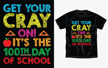 Get your cray on it's the 100th day of school, 100 Days Of School T-shirt Design, Typography, Slogan.