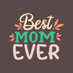 Best mom ever |  Vector illustration | Mother's day t-shirt design |