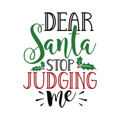 Dear Santa Stop Judging Me Shirt, Christmas Tree, Christmas Lover Shirt, Xmas Holidays Shirt, Christmas Cut File