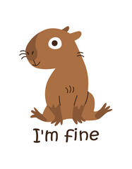 I'm fine. Capybara with a written phrase, inscription, motivation. Vector illustration