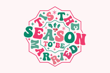 Tis the Season to Be Married Christmas EPS T-shirt Design
