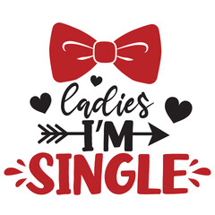 Ladies I'm single vector illustration with rad men's bow. Happy Valentine&rsquo;s Day boy vector design isolated.