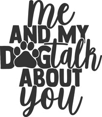 Me And My Dog Talk About You - Pet Mom Illustration