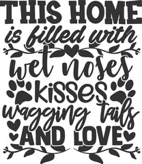 This Home Is Filled Wet Noses Kisses Wagging Tails And Love - Pet Mom Illustration
