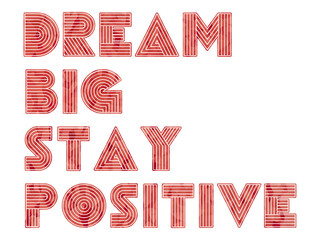 Dream Big Stay Positive creative motivation quote. Up lifting saying, inspirational quote, motivational poster