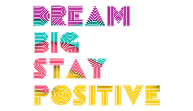 Dream Big Stay Positive creative motivation quote. Up lifting saying, inspirational quote, motivational poster