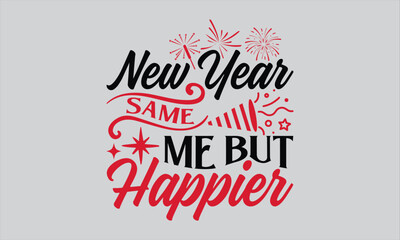 Fototapeta na wymiar New Year Same Me But Happier - Happy New Year T Shirt Design, Hand drawn lettering and calligraphy, Cutting and Silhouette, file, poster, banner, flyer and mug.