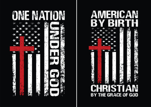 One Nation Under God. American By Birth Christian By The Grace Of God.
