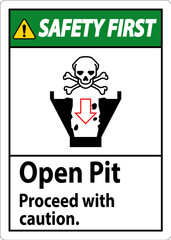 Safety First Sign Open Pit Proceed With Caution