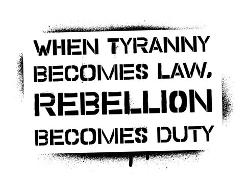 ''When tyranny becomes law, rebellion becomes duty''. Thomas Jefferson motivational quote. Spray 
graffiti stencil.