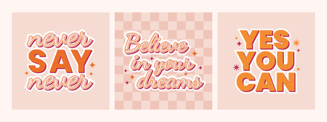 Retro 70s groovy motivational phrases. Believe in your dreams, never say never, yes you can. Vector illustration