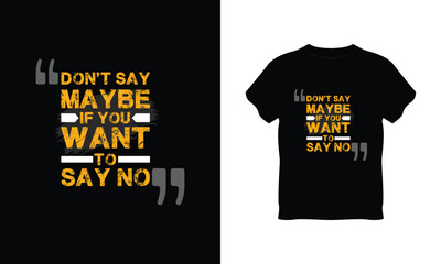 don't say maybe if you want to say no t shirt vector, don't say maybe if you want to say no creative t-shirt design