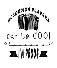 Accordion players can be cool I'm proof graphic illustration for accordionists and music fans, black text on a white background.