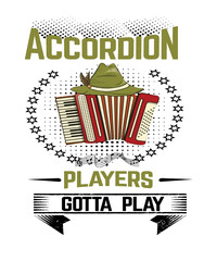 Accordion players gotta play with Bavarian hat graphic illustration for accordionists of all levels and music fans of this instrument. Black and olive green text typography with with background.