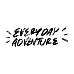 Everyday Adventure vector lettering. Inspirational typography. Motivational quote. Calligraphy postcard