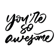 you're so awesome vector lettering. Inspirational typography. Motivational quote. Calligraphy postcard