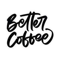 better coffee vector lettering. Inspirational typography. Motivational quote. Calligraphy postcard