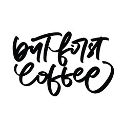 but first coffee vector lettering. Inspirational typography. Motivational quote. Calligraphy postcard