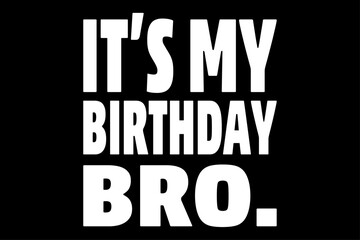 It's My Birthday Bro Birthday Party For Boy Youth Teen Shirt Design