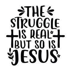 the struggle is real but so is Jesus