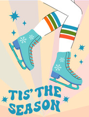 Retro poster tis the season, women's legs in skates. Groovy style quote. Vector illustration