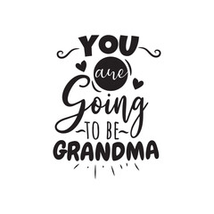 You Are Going To Be Grandma Vector Design on White Background