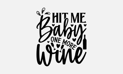Hit me baby one more wine - Wine SVG Design, Funny Animals Quotes, Greeting Card Template With Typography Text, Isolated On White Background.