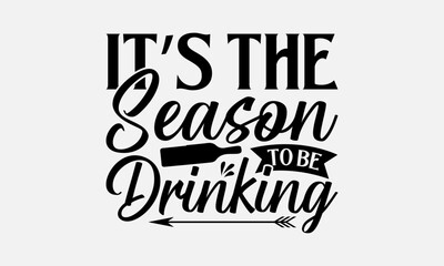 It’s the season to be drinking - Wine SVG Design, Funny Animals Quotes, Greeting Card Template With Typography Text, Isolated On White Background.