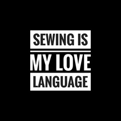 sewing is my love language simple typography with black background