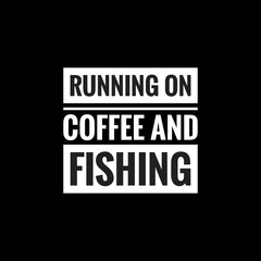 running on coffee and fishing simple typography with black background