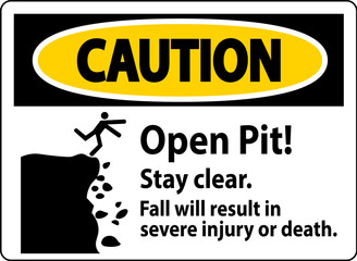 Caution Sign Open Pit Stay Clear Fall Will Result In Severe Injury Or Death