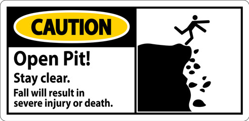 Caution Sign Open Pit Stay Clear Fall Will Result In Severe Injury Or Death