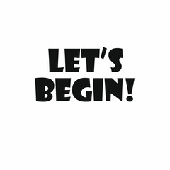 "Let's begin" is an inviting phrase that signals the start of an activity, process, or journey. It is an expression used to initiate action and encourage others to join.