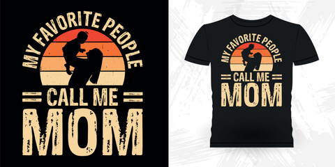 My Favorite People Call Me Mom Funny Grandma Vintage Mother's Day T-shirt Design
