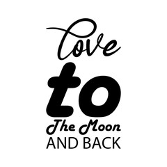 love to the moon and back black letters quote