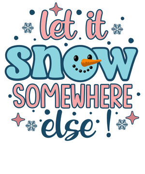 let it snow somewhere else Retro Winter Snowman T shirt Design