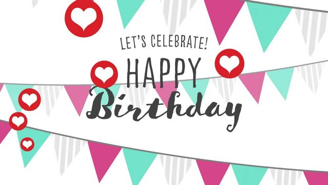 Animation of let's celebrate happy birthday text over bunting and hearts emojis on white background