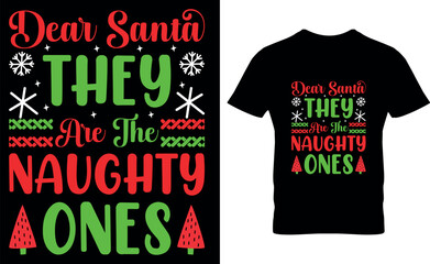 Dear Santa They Are The Naughty Ones, typography, santa, , vector, graphic, illustration, Christmas, xmas, Christmas clothes or ugly sweaters, Xmas greetings cards, Merry Christmas T-Shirt Design,