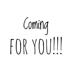 ''Coming for you'' Approach Quote Sign Design
