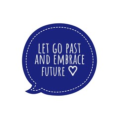 ''Let go past and embrace future'' Inspirational Motivation Quote Design