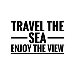 Obraz premium ''Travel the sea, enjoy the view'' Quote Design Lettering